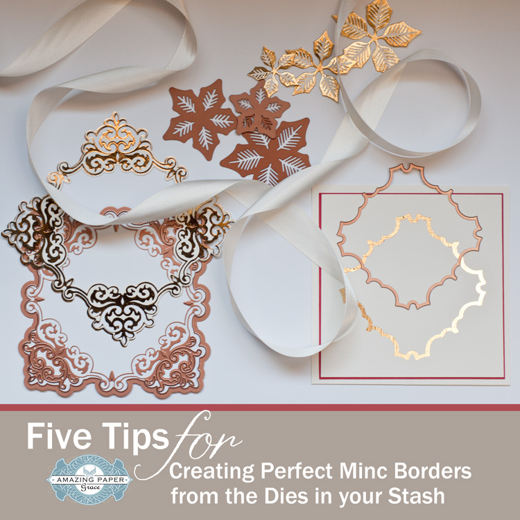 Five Tips for Creating Perfect Minc Borders on Diecuts in your Stash by Becca Feeken - www.amazingpapergrace.com